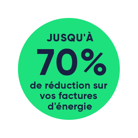Jusqu'à 70 % de réduction sur vos factures d'énergie